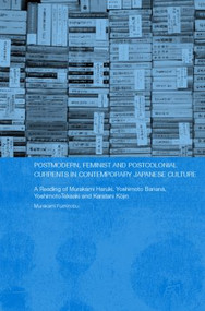 Postmodern, Feminist and Postcolonial Currents in Contemporary Japanese Culture by Fuminobu Murakami, 9780415358071