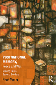 Postnational Memory, Peace and War (Making Pasts Beyond Borders) by Nigel Young, 9780367110963