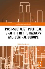 Post-Socialist Political Graffiti in the Balkans and Central Europe by Mitja Velikonja, 9780367338152