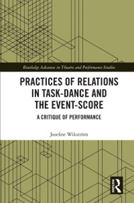 Practices of Relations in Task-Dance and the Event-Score (A Critique of Performance) by Josefine Wikström, 9780367408688