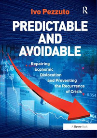 Predictable and Avoidable (Repairing Economic Dislocation and Preventing the Recurrence of Crisis) by Ivo Pezzuto, 9781409454458