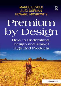 Premium by Design (How to Understand, Design and Market High End Products) by Marco Bevolo, Alex Gofman, 9781409418900