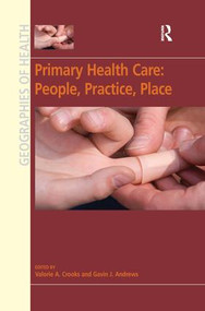 Primary Health Care: People, Practice, Place by Valorie A. Crooks, Gavin J. Andrews, 9780754672470