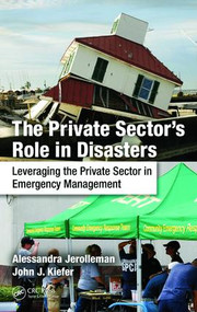 The Private Sector's Role in Disasters (Leveraging the Private Sector in Emergency Management) by Alessandra Jerolleman, John J. Kiefer Ph.D., 9781482244083