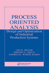Process Oriented Analysis (Design and Optimization of Industrial Production Systems) by Urs B. Meyer, Simone E. Creux, Andrea K. Weber Marin, 9780849374944