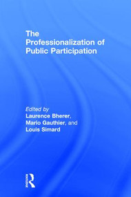 The Professionalization of Public Participation by Laurence Bherer, Mario Gauthier, Louis Simard, 9781138638112