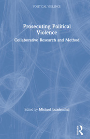 Prosecuting Political Violence (Collaborative Research and Method) by Michael Loadenthal, 9780367482251