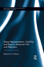 Queer Representation, Visibility, and Race in American Film and Television (Screening the Closet) by Melanie Kohnen, 9780415894142