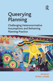 Queerying Planning (Challenging Heteronormative Assumptions and Reframing Planning Practice) by Petra L. Doan, 9781409428152