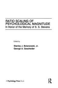 Ratio Scaling of Psychological Magnitude (In Honor of the Memory of S.s. Stevens) by Stanley J. Bolanowski, Jr., George A. Gescheider, 9780805807103