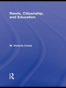 Rawls, Citizenship, and Education by M. Victoria Costa, 9780415877954