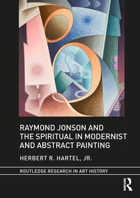 Raymond Jonson and the Spiritual in Modernist and Abstract Painting by Herbert R. Hartel, Jr., 9781138712546