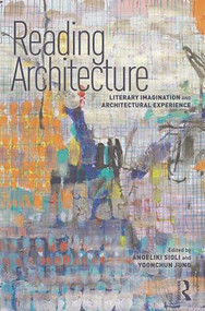 Reading Architecture (Literary Imagination and Architectural Experience) by Angeliki Sioli, Yoonchun Jung, 9781138224261