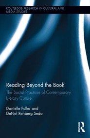 Reading Beyond the Book (The Social Practices of Contemporary Literary Culture) by Danielle Fuller, DeNel Rehberg Sedo, 9780415532952