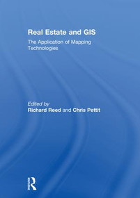 Real Estate and GIS (The Application of Mapping Technologies) by Richard Reed, Chris Pettit, 9781138187979