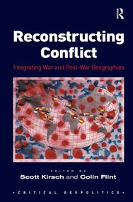 Reconstructing Conflict (Integrating War and Post-War Geographies) by Scott Kirsch, Colin Flint, 9781409404705