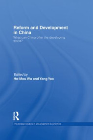 Reform and Development in China (What Can China Offer the Developing World) by Yang L. Yao, Ho-Mou Wu, 9780415559485