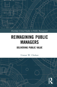 Reimagining Public Managers (Delivering Public Value) by Usman W. Chohan, 9780367418595