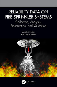 Reliability Data on Fire Sprinkler Systems (Collection, Analysis, Presentation, and Validation) by Arnstein Fedøy, Ajit Kumar Verma, 9780367251857