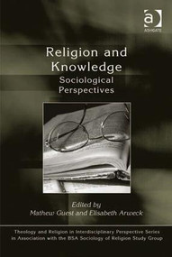 Religion and Knowledge (Sociological Perspectives) by Mathew Guest, Elisabeth Arweck, 9781409427070