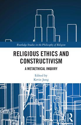 Religious Ethics and Constructivism (A Metaethical Inquiry) by Kevin Jung, 9781138103412