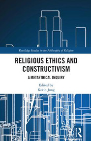 Religious Ethics and Constructivism (A Metaethical Inquiry) by Kevin Jung, 9781138103412