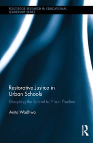 Restorative Justice in Urban Schools (Disrupting the School-to-Prison Pipeline) by Anita Wadhwa, 9781138911291