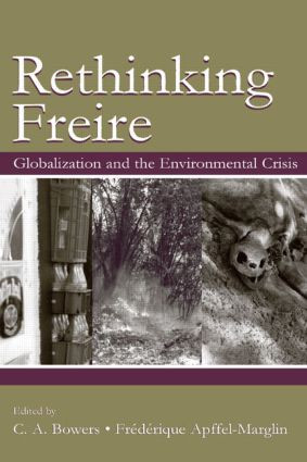 Rethinking Freire (Globalization and the Environmental Crisis) by Chet A. Bowers, Fr‚d‚rique Apffel-Marglin, 9780805851144