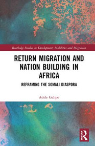Return Migration and Nation Building in Africa (Reframing the Somali Diaspora) by Adele Galipo, 9781138590113