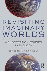Revisiting Imaginary Worlds (A Subcreation Studies Anthology) by Mark Wolf, 9781138942059