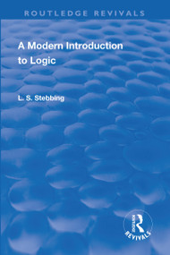 Revival: A Modern Introduction to Logic (1950) by Lizzie Susan Stebbing, 9781138563520