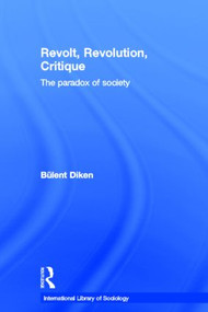 Revolt, Revolution, Critique (The Paradox of Society) by Bulent Diken, 9780415495448