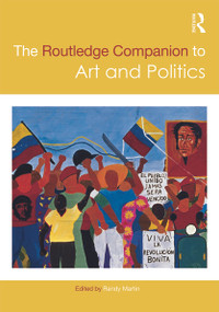 The Routledge Companion to Art and Politics by Randy Martin, 9780415645102