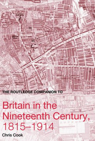 The Routledge Companion to Britain in the Nineteenth Century, 1815-1914 by Chris Cook, 9780415359696