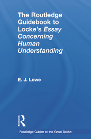 The Routledge Guidebook to Locke's Essay Concerning Human Understanding by E. J. Lowe, 9780415664776