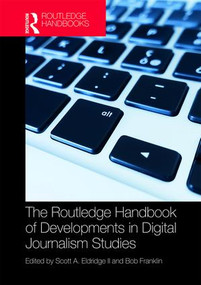 The Routledge Handbook of Developments in Digital Journalism Studies by Scott Eldridge II, Bob Franklin, 9781138283053