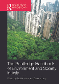 Routledge Handbook of Environment and Society in Asia by Paul G. Harris, Graeme Lang, 9780415659857