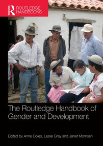 The Routledge Handbook of Gender and Development by Anne Coles, Leslie Gray, Janet Momsen, 9780415829083