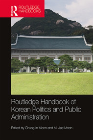 Routledge Handbook of Korean Politics and Public Administration by Chung-in Moon, M. Jae Moon, 9781138959866