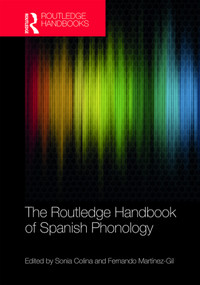 The Routledge Handbook of Spanish Phonology by Sonia Colina, Fernando Martínez-Gil, 9780415785693