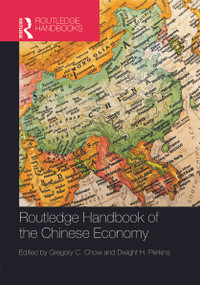 Routledge Handbook of the Chinese Economy by Gregory C. Chow, Dwight H. Perkins, 9780415643443