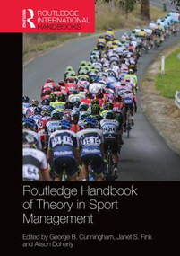 Routledge Handbook of Theory in Sport Management by George B. Cunningham, Janet S. Fink, Alison Doherty, 9781138803848
