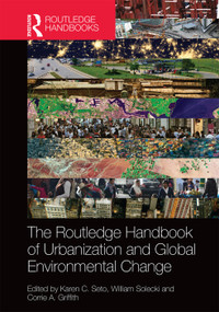 The Routledge Handbook of Urbanization and Global Environmental Change by Karen Seto, William Solecki, Corrie Griffith, 9780415732260