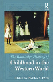 The Routledge History of Childhood in the Western World by Paula Fass, 9780415782326