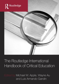 The Routledge International Handbook of Critical Education by Michael W. Apple, Wayne Au, Luis Armando Gandin, 9780415958615