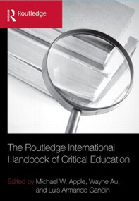 The Routledge International Handbook of Critical Education by Michael W. Apple, Wayne Au, Luis Armando Gandin, 9780415889278