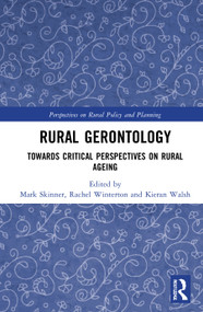 Rural Gerontology (Towards Critical Perspectives on Rural Ageing) by Mark Skinner, Rachel Winterton, Kieran Walsh, 9780367894795