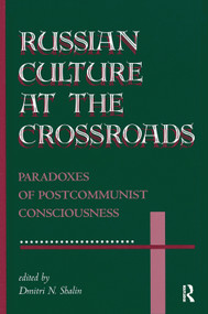 Russian Culture At The Crossroads (Paradoxes Of Postcommunist Consciousness) by Dmitri N Shalin, 9780367317812