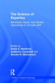 The Science of Expertise (Behavioral, Neural, and Genetic Approaches to Complex Skill) by David Z. Hambrick, Guillermo Campitelli, Brooke N. Macnamara, 9781138204379
