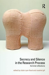 Secrecy and Silence in the Research Process (Feminist Reflections) by Roisin Ryan-Flood, Rosalind Gill, 9780415452144